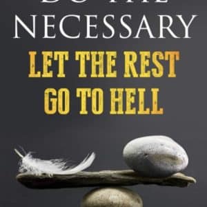 Do the Necessary: Let The Rest Go To Hell