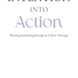 Intention Into Action: Wanting Something Enough to Follow Through