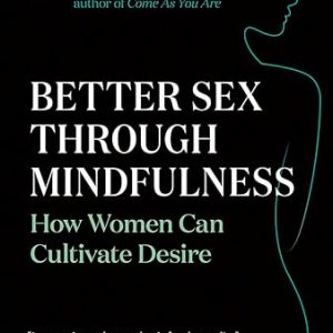Better Sex Through Mindfulness: How Women Can Cultivate Desire