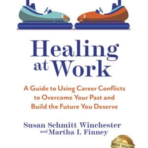 Healing at Work: A Guide to Using Career Conflicts to Overcome Your Past and Build the Future You Deserve